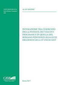 Interazione tra l'esercizio della potest&agrave; dei vescovi diocesani e di quella del Romano Pontefice alla luce dell'enciclica Ut unum sint
