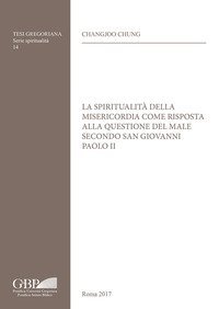La spiritualit&agrave; della misericordia come risposta alla questione del male secondo san Giovanni Paolo II