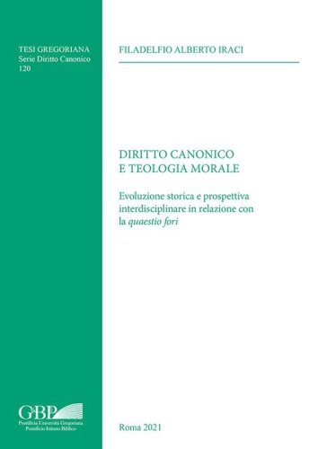Diritto canonico e teologia morale. Evoluzione storica e prospettiva interdisciplinare in relazione con la &laquo;quaestio fori&raquo;
