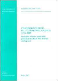 Impedimento di et&agrave; nel matrimonio canonico (Can.1083). Evoluzione storica e analisi delle problematiche attuali della dottrina e della prassi