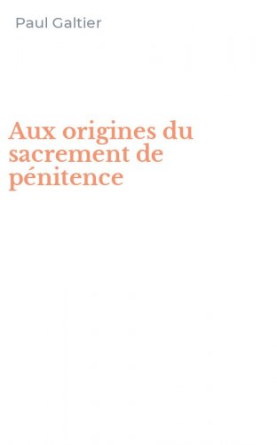 Aux origines du sacrement de p&eacute;nitence