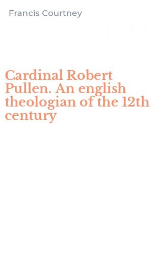 Cardinal Robert Pullen. An english theologian of the 12th century