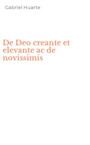De Deo creante et elevante ac de novissimis