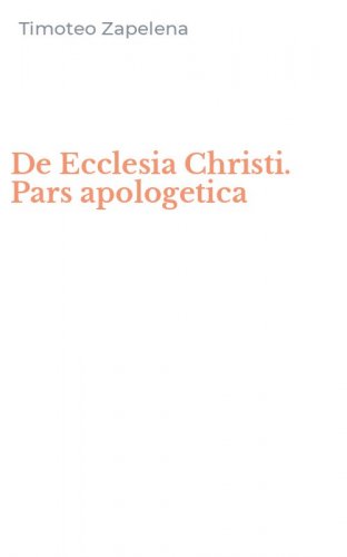 De Ecclesia Christi. Pars apologetica