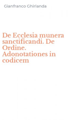 De Ecclesia munera sanctificandi. De Ordine. Adonotationes in codicem