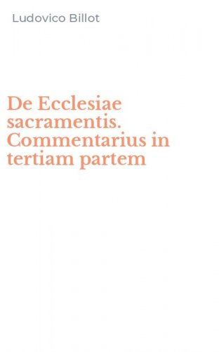 De Ecclesiae sacramentis. Commentarius in tertiam partem