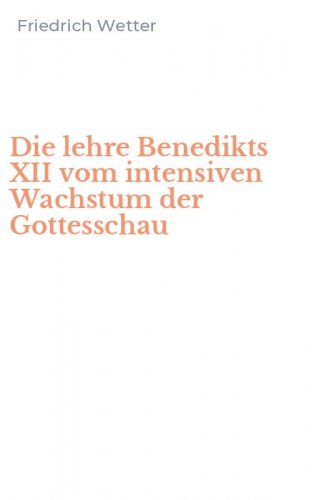 Die lehre Benedikts XII vom intensiven Wachstum der Gottesschau