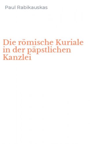 Die r&ouml;mische Kuriale in der p&auml;pstlichen Kanzlei