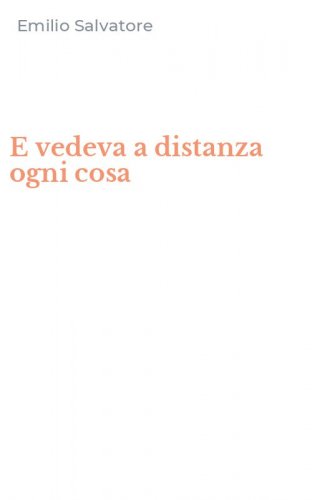 E vedeva a distanza ogni cosa