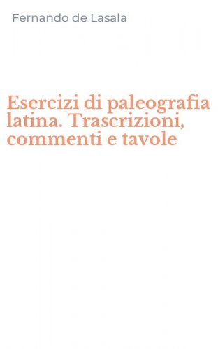 Esercizi di paleografia latina. Trascrizioni, commenti e tavole