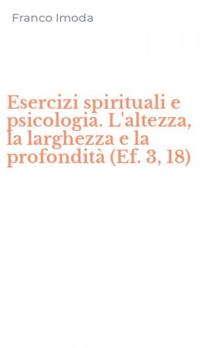Esercizi spirituali e psicologia. L'altezza, la larghezza e la profondit&agrave; (Ef. 3, 18)