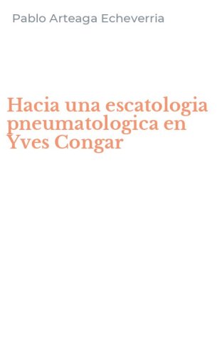 Hacia una escatologia pneumatologica en Yves Congar