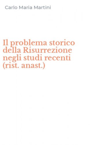 Il problema storico della Risurrezione negli studi recenti (rist. anast.)