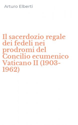 Il sacerdozio regale dei fedeli nei prodromi del Concilio ecumenico Vaticano II (1903-1962)