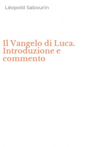 Il Vangelo di Luca. Introduzione e commento