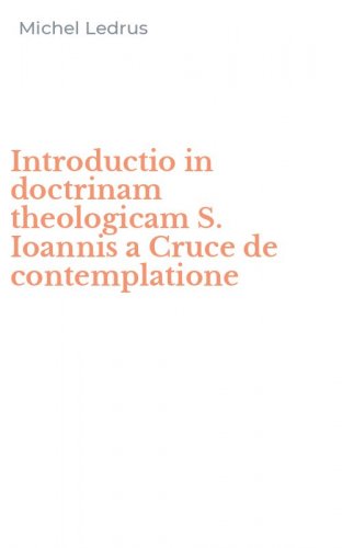 Introductio in doctrinam theologicam S. Ioannis a Cruce de contemplatione