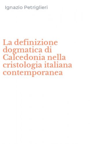 La definizione dogmatica di Calcedonia nella cristologia italiana contemporanea