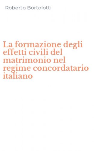 La formazione degli effetti civili del matrimonio nel regime concordatario italiano