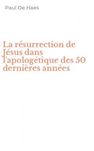 La r&eacute;surrection de J&eacute;sus dans l'apolog&eacute;tique des 50 derni&egrave;res ann&eacute;es
