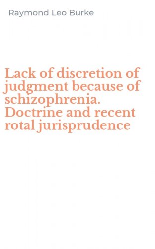 Lack of discretion of judgment because of schizophrenia. Doctrine and recent rotal jurisprudence
