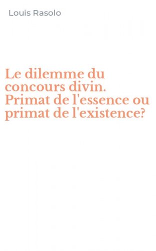 Le dilemme du concours divin. Primat de l'essence ou primat de l'existence?