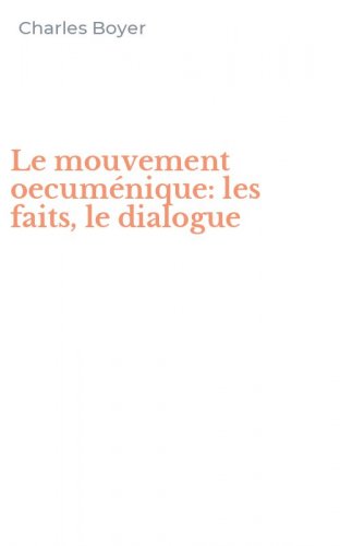 Le mouvement oecum&eacute;nique: les faits, le dialogue
