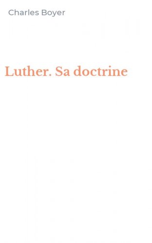 Luther. Sa doctrine