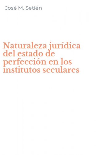 Naturaleza jur&iacute;dica del estado de perfecci&oacute;n en los institutos seculares