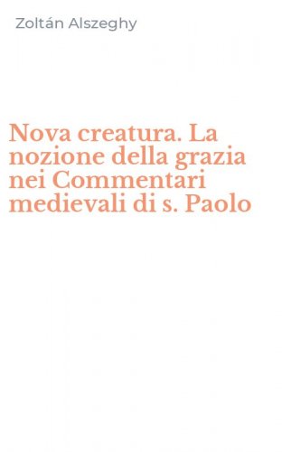 Nova creatura. La nozione della grazia nei Commentari medievali di s. Paolo