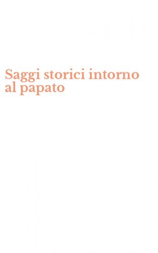 Saggi storici intorno al papato