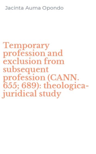 Temporary profession and exclusion from subsequent profession (CANN. 655; 689): theologica-juridical study