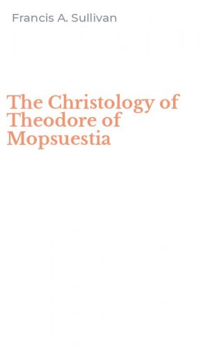 The Christology of Theodore of Mopsuestia
