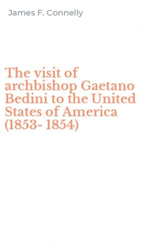 The visit of archbishop Gaetano Bedini to the United States of America (1853-1854)