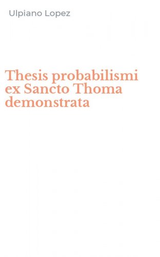 Thesis probabilismi ex Sancto Thoma demonstrata