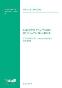 Paternit&eacute; et autorit&eacute; dans la vie religieuse. &Agrave; la lumi&egrave;re des canons 618 et 619 CIC 1983