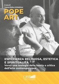 Pope art. Esperienza religiosa, estetica e spiritualit&agrave;. Verso una teologia della teoria e critica dell'arte contemporanea