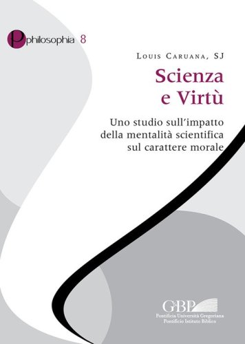 Scienza e virt&ugrave;. Uno studio sull'impatto della mentalit&agrave; scientifica sul carattere morale