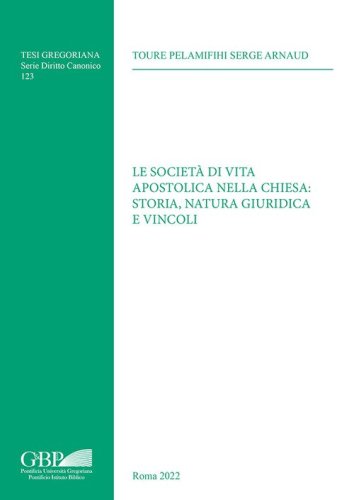 Societ&agrave; di vita apostolica nella chiesa: storia, natura giuridica e vincoli