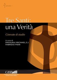 Tre santi: una verit&agrave;. Giornate di studio