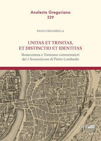 Unitas et trinitas, et distinctio et identitas. Bonaventura e Tommaso commentatori del &laquo;I Sententiarum&raquo; di Pietro Lombardo - RI DEL I SENTENTIARUM DI PIETRO LOMBARDO