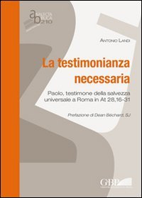 La testimonianza necessaria. Paolo, testimone della salvezza universale a Roma in AT 28, 16-31 - AT 28, 16-31