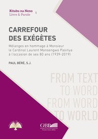 Carrefour des Ex&eacute;g&egrave;tes. M&eacute;langes en hommage &agrave; Monsieur le Cardinal Laurent Monsengwo Pasinya &agrave; l'occasion de ses 80 ans (1939-2019)