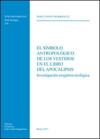 El Simbolo antropologico de los vestidos en el libro del Apocalipsis. Investigacion exegetico-teologica - INVESTIGACION EXEGETICO-TEOLOGICA