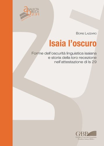 Isaia l'oscuro. Forme dell'oscurit&agrave; linguistica isaiana e storia della loro recezione nell'attestazione di Is 29