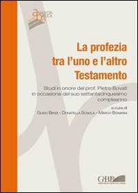 La Profezia tra l'uno e l'altro Testamento. Studi in onore del Prof. Pietro Bovati in occasione del suo settantacinquesimo compleanno - STUDI IN ONORE DEL PROF. PIETRO BOVATI IN OCCASIONE DEL SUO SETTANTACINQUESIMO COMPLEANNO