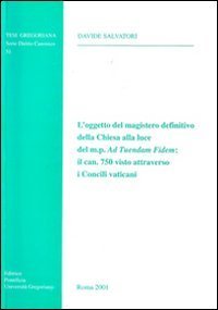 L'oggetto del magistero definitivo della Chiesa alla luce del m. p. Ad tuendam fidem: il can. 750 visto attraverso i Concili vaticani