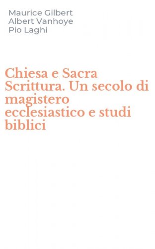 Chiesa e Sacra Scrittura. Un secolo di magistero ecclesiastico e studi biblici