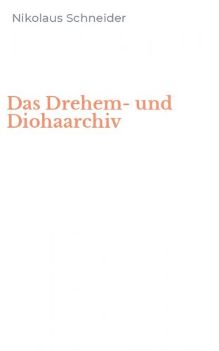 Das Drehem- und Diohaarchiv