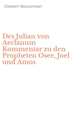 Des Julian von Aeclanum Kommentar zu den Propheten Osee, Joel und Amos