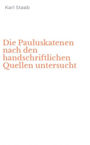 Die Pauluskatenen nach den handschriftlichen Quellen untersucht